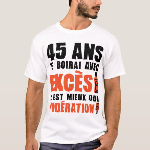 T-shirt 45 ans exces moderation anniversaire alcool