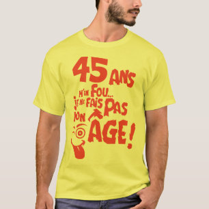 T-shirt 45 ans fais pas mon age anniversaire