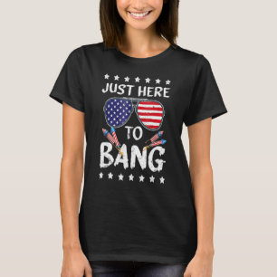 T-shirt 4 juillet Je suis juste ici pour Bang Usa Drapeau 