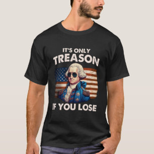 T-shirt 4 Juillet Washington Trahison Si Vous Perdez S