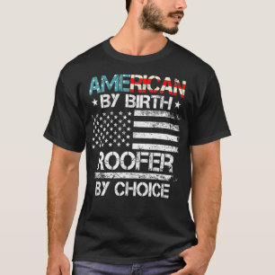 T-shirt 4th Of July Flag American By Birth Roofer By Choic