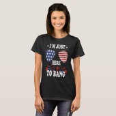 T-shirt 4th Of July  I'm Just Here To Bang (Devant entier)