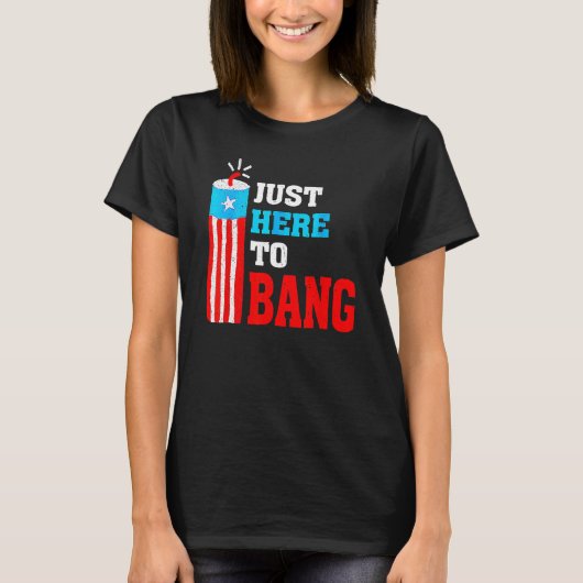 T-shirt 4th Of July Just Here To Bang American Flag Firewo (Devant)