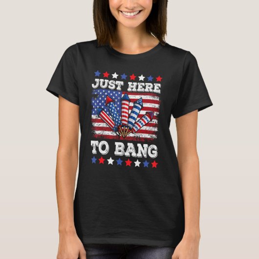 T-shirt 4th Of July Just Here to Bang Fireworks Men Women (Devant)