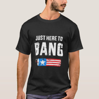 T-shirt 4Th Of July Just Here To Bang With Firecracker
