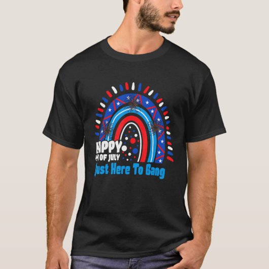 T-shirt 4th Of July Rainbow America Just Here To Bang (Devant)