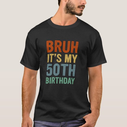 T-shirt 50 ans B jour Bruh C'est mon 50e anniversaire (Devant)
