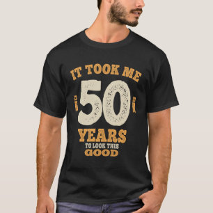 T-shirt 50 Ans - Il M'A Fallu 50 Ans Pour Voir Ce Bon