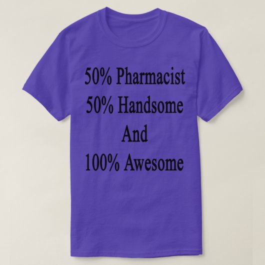 T-shirt 50 Pharmacist 50 Handsome And 100 Awesome (Design devant)
