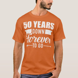 T-shirt 50 years forever to go for 50th golden wedding ann