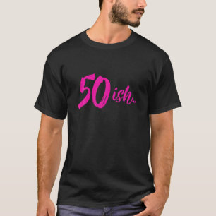 T-shirt 50ish drôle 50e anniversaire tournant 50 ans T S