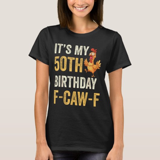 T-shirt 50th Birthday Funny F-caw-f Chicken Rooster Crow F (Devant)
