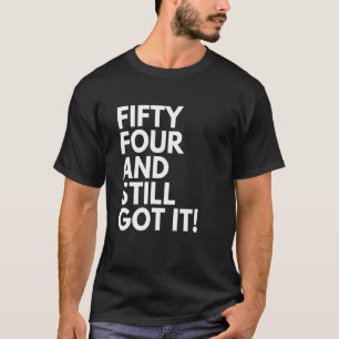T-shirt 54 Ans et toujours l'a obtenu Cinquante quatre 54e