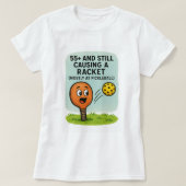 T-shirt 55+ and Still Causing a Racket (Mostly at Pickleba (Design devant)