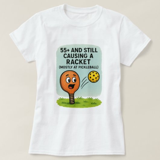 T-shirt 55+ and Still Causing a Racket (Mostly at Pickleba (Design devant)