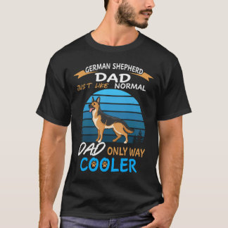 T-shirt 5 German Shepherd Dad Just Like Normal Dad Only Wa