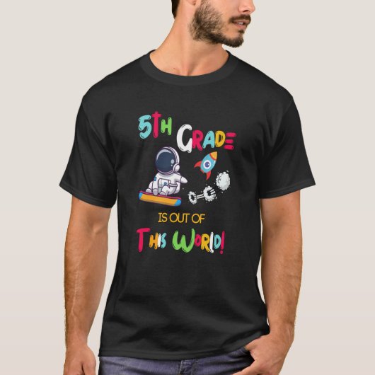 T-shirt 5Th Grade Is Out Of This World Astronaut Back To S (Devant)