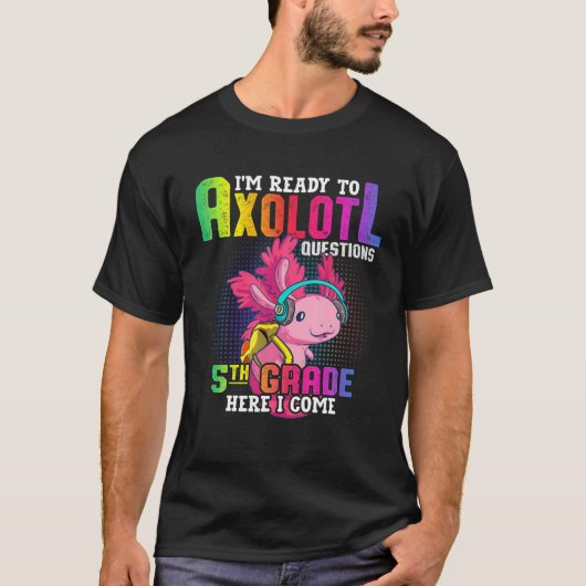 T-shirt 5Th Grade Ready To Axolotl Questions Funny Back To (Devant)