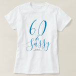 T-shirt 60 Sassy Blue Custom Name 60th Birthday Gift<br><div class="desc">Célébrez 60 ans de style avec ce tee-shirt 60e anniversaire moderne de nom personnalisé avec le texte 60 et sassy en élégant script bleu. Ajoutez simplement votre nom à ce t-shirt de célébration du 60e anniversaire. Un cadeau d'anniversaire parfait pour un enfant de 60 ans moderne, élégant et élégant. Conçu...</div>