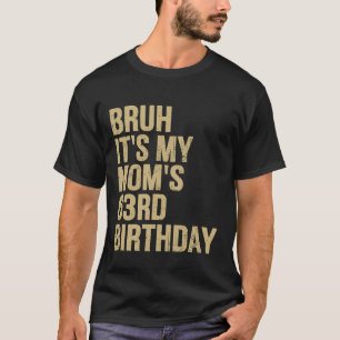 T-shirt 63e anniversaire Bruh Son ma reine mamans Annivers