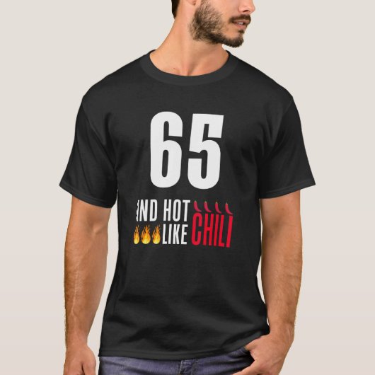 T-shirt 65e anniversaire Femmes Hommes Drôle Hot Like Chil (Devant)