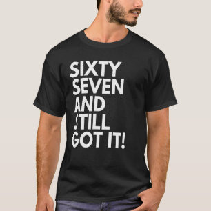 T-shirt 67 Ans et toujours eu Il Soixante Sept 67e Bir