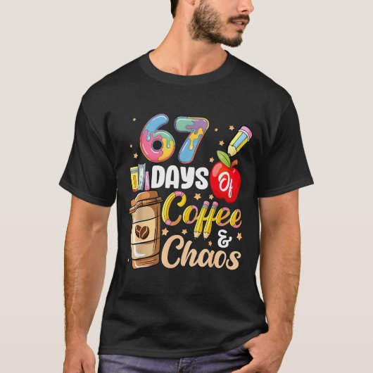 T-shirt 67 Days Of Coffee &amp; Chaos Funny Teacher Six Se (Devant)