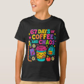T-shirt 67 Days Of Coffee And Chaos Funny Quote (Devant)
