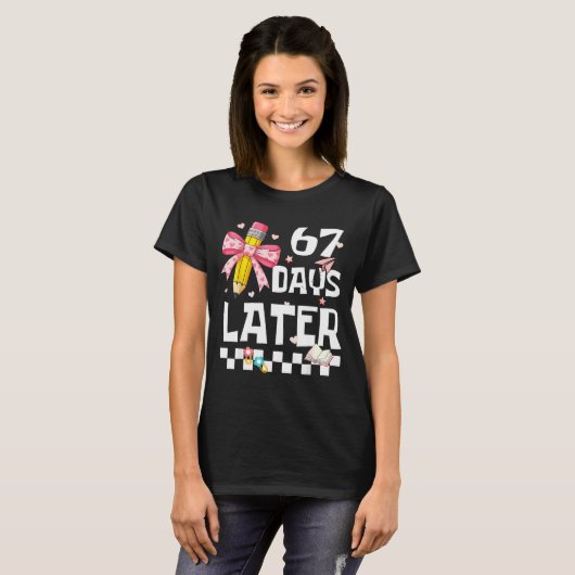 T-shirt 67 Days Of School Funny 67 Days Later Student Teac (Devant entier)
