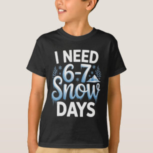 T-shirt 67 Meme J'ai besoin de 6-7 jours de neige Drôle Si