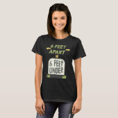 T-shirt 6 Pieds d'écart ou 6 Pieds sous douceur de distanc (Devant entier)