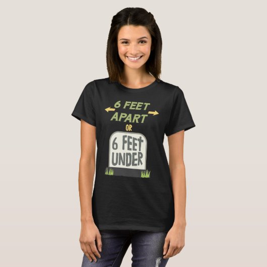 T-shirt 6 Pieds d'écart ou 6 Pieds sous douceur de distanc (Devant entier)
