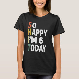 T-shirt 6 Years Old Birthday Vintage So Happy Im 6 Today