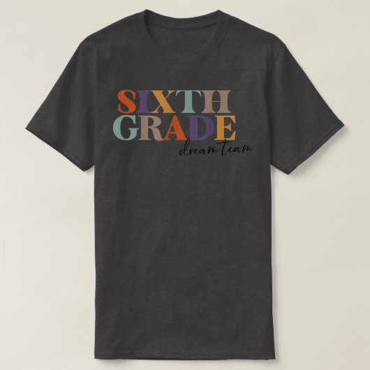 T-shirt 6th Grade Team Teacher Sixth Grade Dream Team Teac (Design devant)