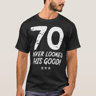 T-shirt 70 ans n'avait jamais l'air si bon anniversaire 70