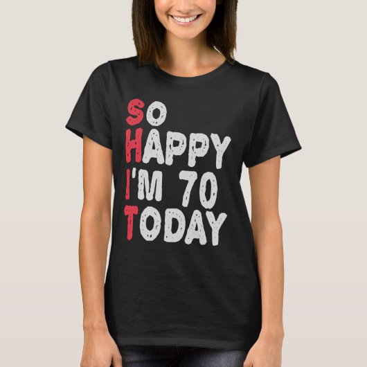 T-shirt 70e anniversaire So Happy I'm 70 Today Drôle cadea (Devant)