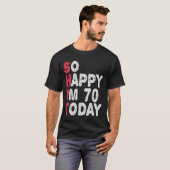 T-shirt 70e anniversaire So Happy I'm 70 Today Drôle cadea (Devant entier)