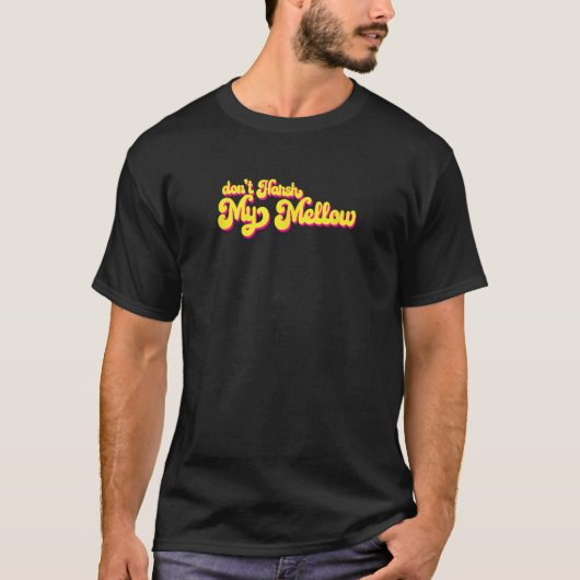 T-shirt 70's Don't Harsh My Mellow Funny Dire (Devant)