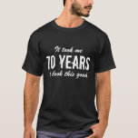 T-shirt 70th Birthday | Personnalisable<br><div class="desc">T-shirt de célébration du 70e anniversaire. Il m'a fallu 70 ans pour avoir l'air aussi bien.</div>
