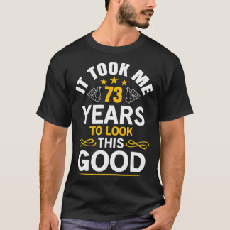 T-shirt 73th Birthday Took Me 73 Years Old Birthday