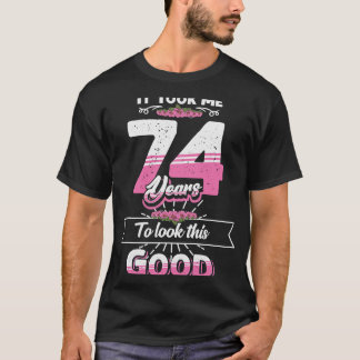 T-shirt 74ème Anniversaire Idée Il M'A Fallu 74 Ans Pour R