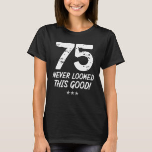 T-shirt 75 Ans N'Avait Jamais L'Air Si Bon Anniversaire 75