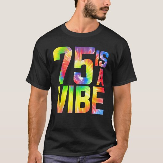 T-shirt 75 est un Vibe Funny Cravate-dye Anniversaire 75 y (Devant)