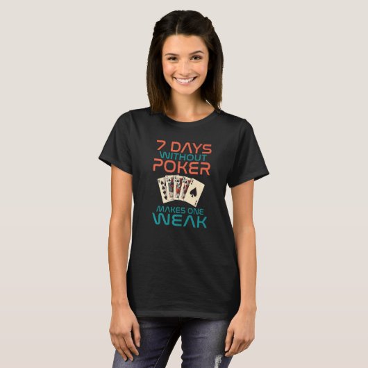 T-shirt 7 Days without Poker makes one Weak Game Playing C (Devant entier)
