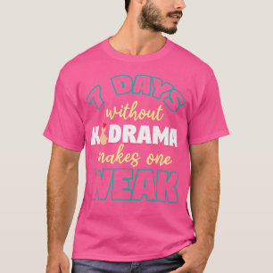 T-shirt 7 jours sans Kdrama rendent un faible K-Pop