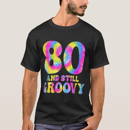 T-shirt 80 And Still Groovy Tie Dye 80th Birthday 80 Year (Devant)