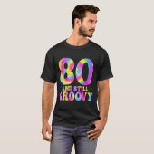 T-shirt 80 And Still Groovy Tie Dye 80th Birthday 80 Year (Devant entier)