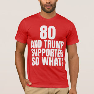 T-shirt 80 ans et partisan de Trump, et alors, drôle Trump