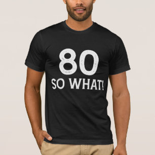T-shirt 80 Et Alors - Anniversaire de 80 Ans Drôle