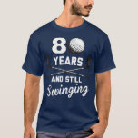 T-shirt 80 Years And Still Swinging 80th Birthday Funny<br><div class="desc">80 Years And Still Swinging 80th Birthday Funny Check out our Golf Lover t shirt selection for the very best in unique or custom,  handmade pieces from our shops.</div>